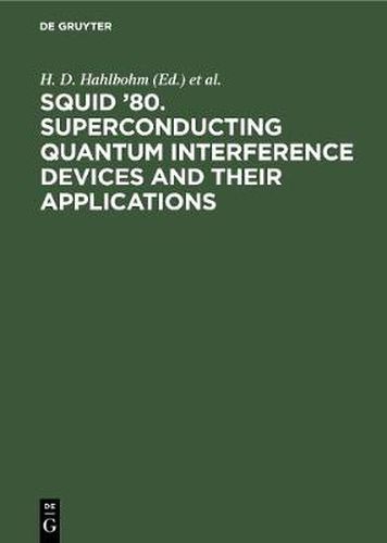 Cover image for SQUID '80. Superconducting Quantum Interference Devices and their Applications: Proceedings of the Second International Conference on Superconducting Quantum Devices, Berlin (West), May 6-9, 1980