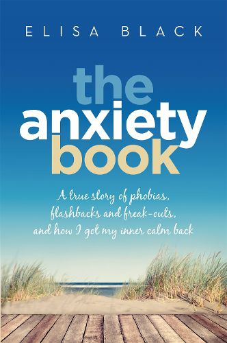 Cover image for The Anxiety Book: Information on panic attacks, health anxiety, postnatal depression and parenting the anxious child
