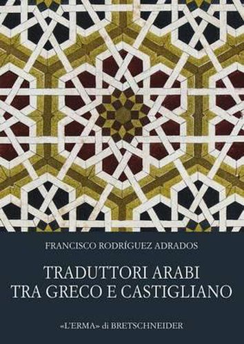Cover image for Traduttori Arabi Tra Greco E Castigliano: Il Lungo Viaggio Della Letteratura Sapienziale Antica Verso l'Europa
