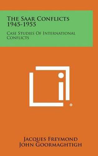 Cover image for The Saar Conflicts 1945-1955: Case Studies of International Conflicts