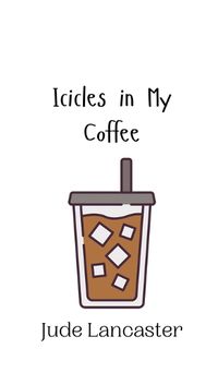 Cover image for Icicles in My Coffee