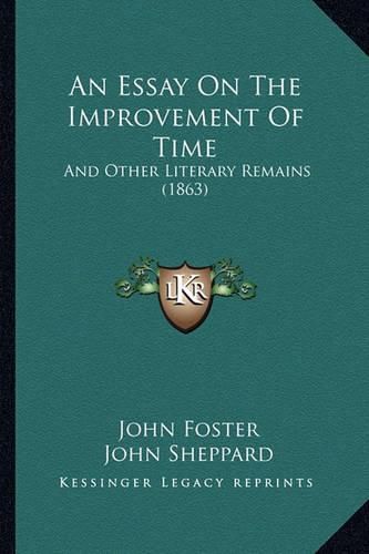 An Essay on the Improvement of Time: And Other Literary Remains (1863)