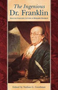 Cover image for The Ingenious Dr. Franklin: Selected Scientific Letters of Benjamin Franklin