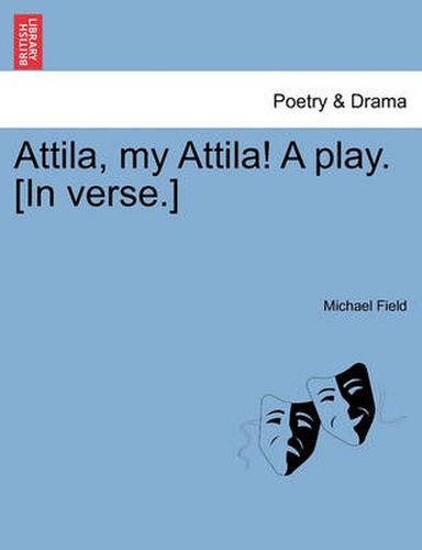 Cover image for Attila, My Attila! a Play. [In Verse.]