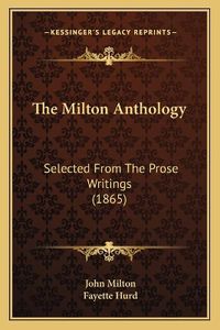 Cover image for The Milton Anthology: Selected from the Prose Writings (1865)