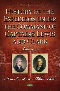 Cover image for History of the Expedition Under the Command of Captains Lewis and Clark: Volume II