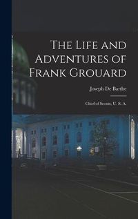 Cover image for The Life and Adventures of Frank Grouard