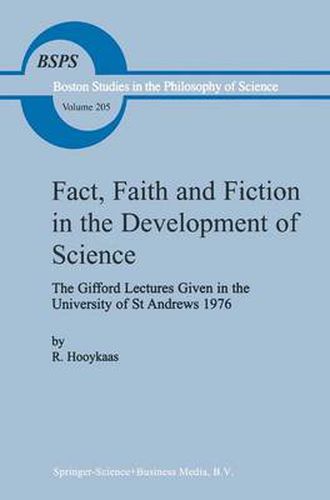 Fact, Faith and Fiction in the Development of Science: The Gifford Lectures Given in the University of St Andrews 1976