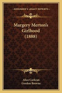 Cover image for Margery Mertonacentsa -A Centss Girlhood (1888)