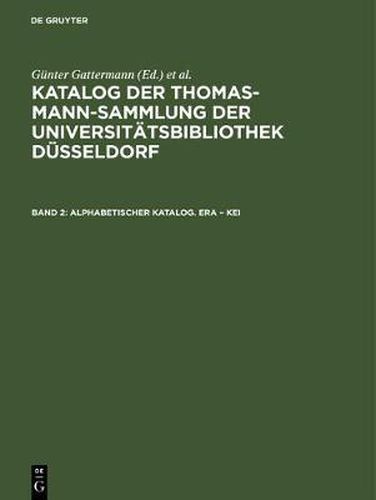 Katalog der Thomas-Mann-Sammlung der Universitatsbibliothek Dusseldorf, Band 2, Alphabetischer Katalog. Era - Kei