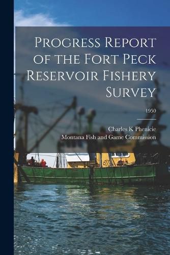 Cover image for Progress Report of the Fort Peck Reservoir Fishery Survey; 1950