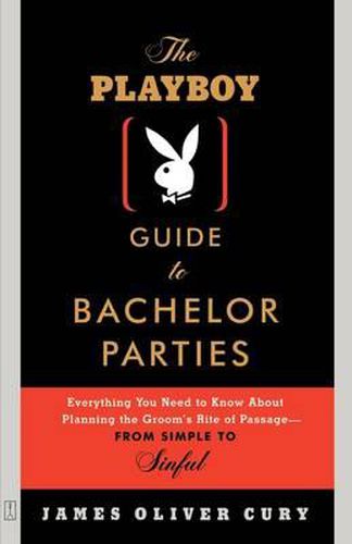 Cover image for The Playboy Guide to Bachelor Parties: Everything You Need to Know about Planning the Groom's Rite of Passage-from Simple to Sinful