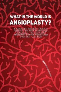 Cover image for What in the World is Angioplasty?