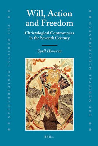 Cover image for Will, Action and Freedom: Christological Controversies in the Seventh Century