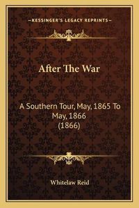 Cover image for After the War: A Southern Tour, May, 1865 to May, 1866 (1866)