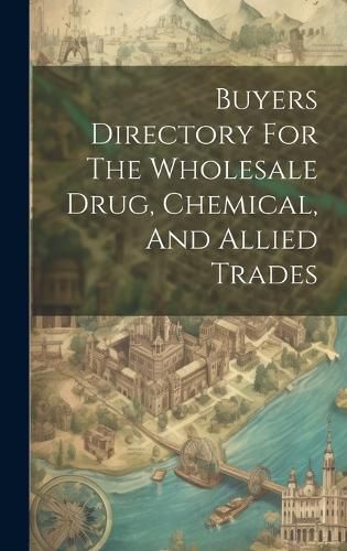 Cover image for Buyers Directory For The Wholesale Drug, Chemical, And Allied Trades