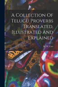 Cover image for A Collection Of Telugu Proverbs Translated, Illustrated And Explained