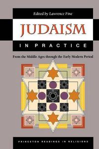 Cover image for Judaism in Practice: From the Middle Ages Through the Early Modern Period