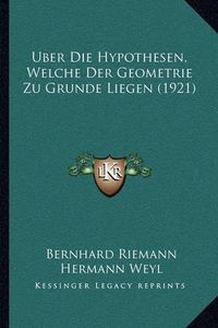 Cover image for Uber Die Hypothesen, Welche Der Geometrie Zu Grunde Liegen (1921)