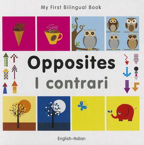 Cover image for My First Bilingual Book -  Opposites (English-Italian)