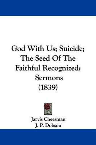 Cover image for God With Us; Suicide; The Seed Of The Faithful Recognized: Sermons (1839)