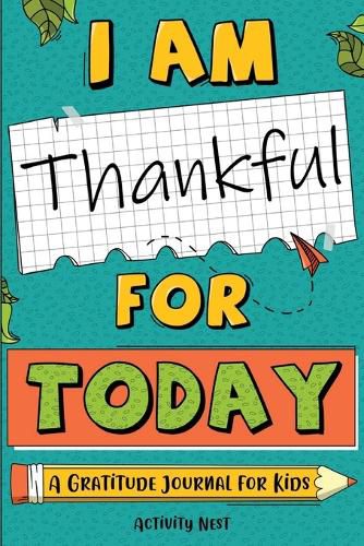 Cover image for I Am Thankful for Today: A Gratitude Journal for Kids