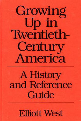 Cover image for Growing Up in Twentieth-Century America: A History and Reference Guide