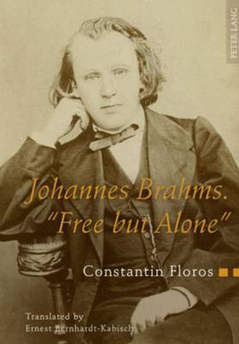 Cover image for Johannes Brahms.  Free but Alone: A Life for a Poetic Music. Translated by Ernest Bernhardt-Kabisch