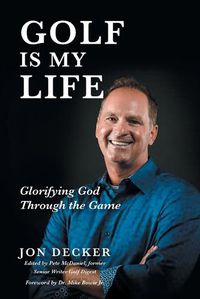 Cover image for Golf Is My Life: Glorifying God Through the Game
