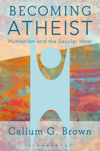 Cover image for Becoming Atheist: Humanism and the Secular West