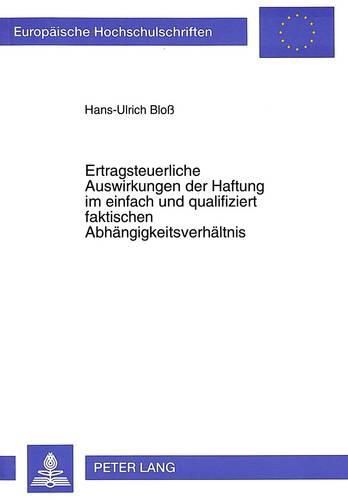 Ertragsteuerliche Auswirkungen Der Haftung Im Einfach Und Qualifiziert Faktischen Abhaengigkeitsverhaeltnis: Eine Abgrenzung Zur Sogenannten Verunglueckten Organschaft