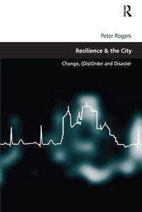 Cover image for Resilience & the City: Change, (Dis)Order and Disaster