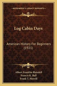 Cover image for Log Cabin Days: American History for Beginners (1921)