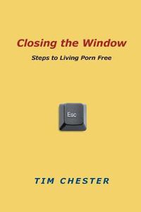 Cover image for Closing the Window: Steps to Living Porn Free