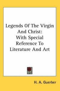 Cover image for Legends of the Virgin and Christ: With Special Reference to Literature and Art