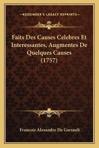 Faits Des Causes Celebres Et Interessantes, Augmentes de Quelques Causes (1757)