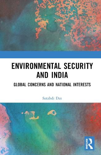 Cover image for Environmental Security and India: Global Concerns and National Interests