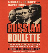 Cover image for Russian Roulette: The Inside Story of Putin's War on America and the Election of Donald Trump