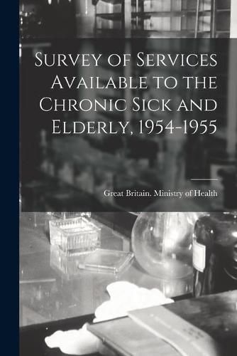 Cover image for Survey of Services Available to the Chronic Sick and Elderly, 1954-1955