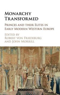 Cover image for Monarchy Transformed: Princes and their Elites in Early Modern Western Europe