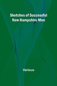 Cover image for Sketches of Successful New Hampshire Men