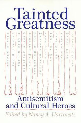 Tainted Greatness: Antisemitism and Cultural Heroes