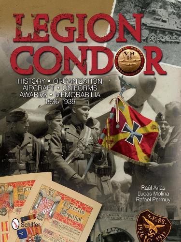 Cover image for Legion Condor: History, Organization, Aircraft, Uniforms, Awards, Memorabilia, 1936-1939