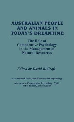 Australian People and Animals in Today's Dreamtime: The Role of Comparative Psychology in the Management of Natural Resources