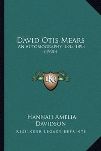 Cover image for David Otis Mears: An Autobiography, 1842-1893 (1920)