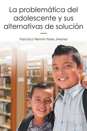 Cover image for La problematica del adolescente y sus alternativas de solucion