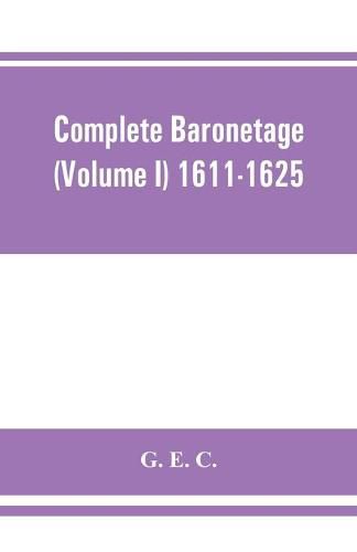 Cover image for Complete baronetage (Volume I) 1611-1625