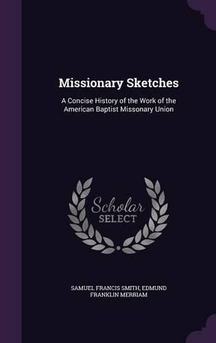 Cover image for Missionary Sketches: A Concise History of the Work of the American Baptist Missonary Union