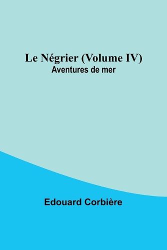 Le Negrier (Volume IV); Aventures de mer