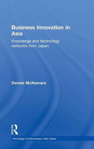 Cover image for Business Innovation in Asia: Knowledge and Technology Networks from Japan